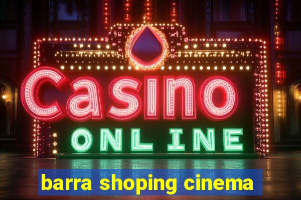 barra shoping cinema